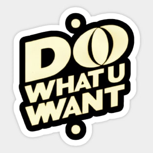 Do What U Want Sticker
